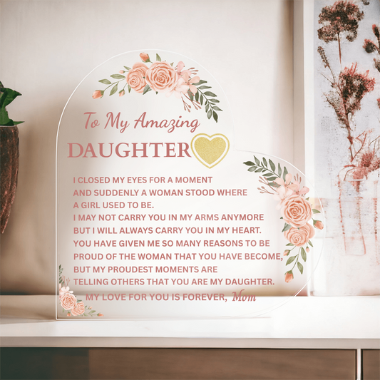 To My Amazing Daughter | I Closed My Eyes | Heart Shaped Acrylic Plaque
